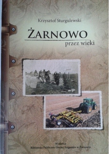 Żarnowo przez wieki. Od założenia wsi do czasów współczesnych.