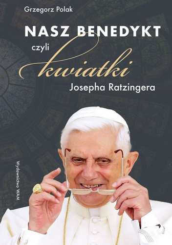 Nasz Benedykt czyli kwiatki Josepha Ratzingera