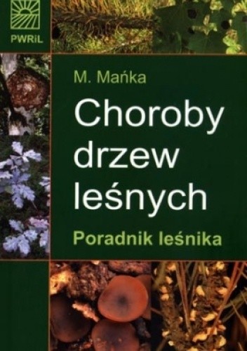 Choroby drzew leśnych. Poradnik leśnika