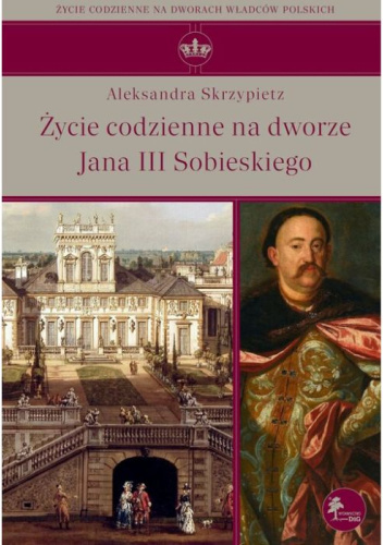 Życie codzienne na dworze Jana III Sobieskiego