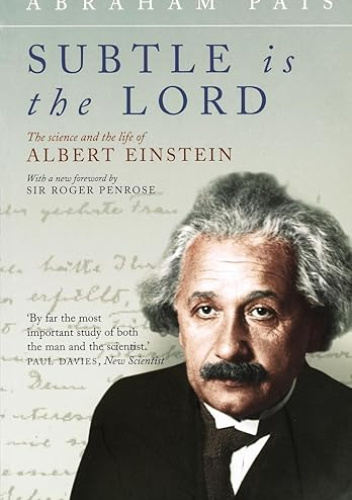 Subtle Is the Lord: The Science and the Life of Albert Einstein