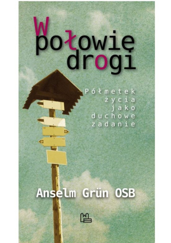 W połowie drogi. Półmetek życia jako duchowe zadanie