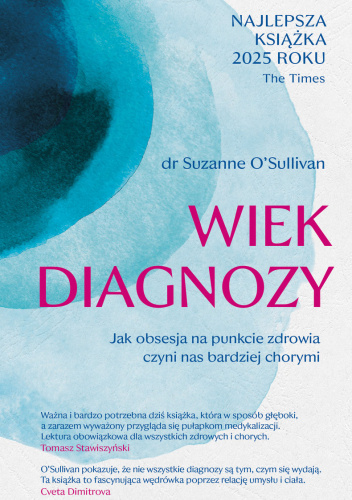 Wiek diagnozy. Jak obsesja na punkcie zdrowia czyni nas bardziej chorymi