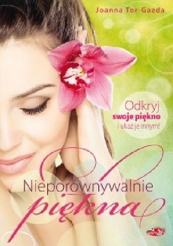 Nieporównywalnie piękna Odkryj swoje piękno i ukaż je innym!