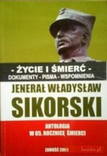 Jenerał Władysław Sikorski. Antologia w 65 rocznicę śmierci