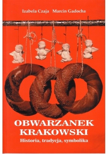 Obwarzanek krakowski. Historia, tradycja, symbolika