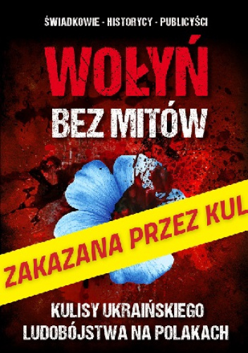 Wołyń bez mitów. Kulisy ukraińskiego ludobójstwa na Polakach