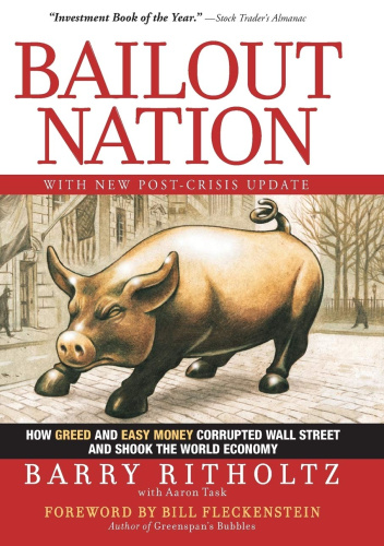 Bailout Nation, with New Post-Crisis Update: How Greed and Easy Money Corrupted Wall Street and Shook the World Economy