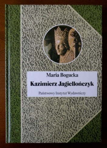 Kazimierz Jagiellończyk i jego czasy