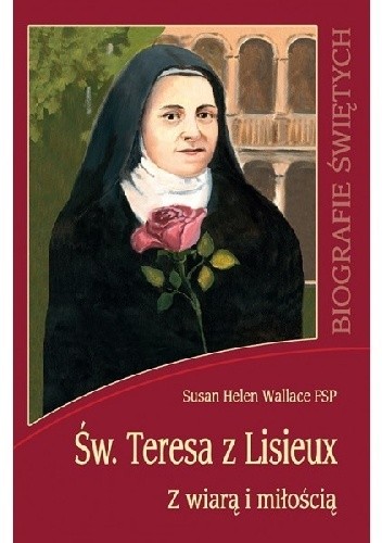 Św. Teresa z Lisieux. Z wiarą i miłością