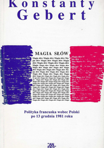 Magia słów. Polityka francuska wobec Polski po 13 grudnia 1981 r.