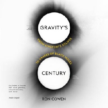 Gravity's Century From Einstein's Eclipse to Images of Black Holes