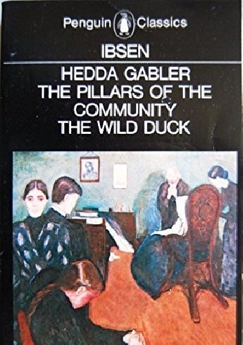 The Pillars Of The Community The Wild Duck Hedda Gabler