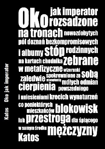 Oko jak imperator rozsadzone na tronach nowozdobytych pól doznań bezkompromisowych i albumy stóp rodzinnych na kartach chodnika zebrane w metafizyczne wizerunki spokrewnione ze sobą zaledwie monotonią mdłych odmian cierpienia powszedniego...