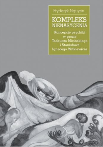 Kompleks nienasycenia. Koncepcje psychiki w prozie Tadeusza Micińskiego i Stanisława Ignacego Witkiewicza