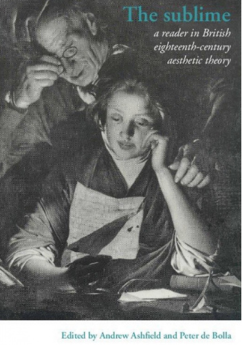 The Sublime: A Reader in British Eighteenth-Century Aesthetic Theory