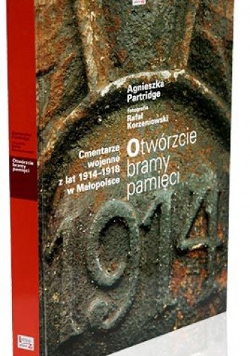 Otwórzcie bramy pamięci. Cmentarze wojenne z lat 1914-1918 w Małopolsce