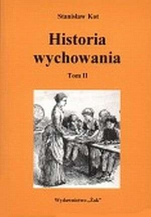 Historia wychowania tom 2. Wychowanie nowoczesne. Od połowy wieku XVIII do współczesnej doby