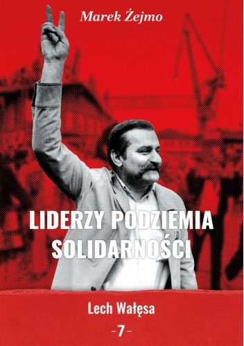 Liderzy podziemia "Solidarności" 7. Lech Wałęsa