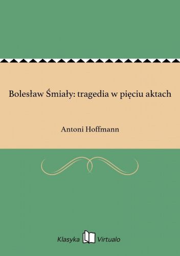 Bolesław Śmiały: tragedia w pięciu aktach