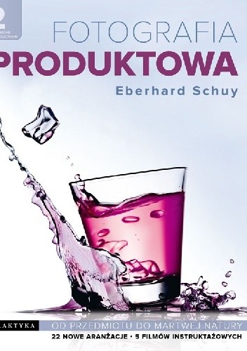 Fotografia produktowa. Od przedmiotu do martwej natury. Wydanie 2