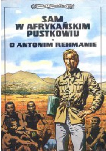Sam w afrykańskim pustkowiu. O Antonim Rehmanie