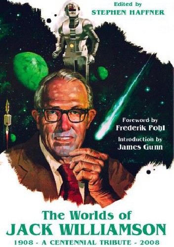 The Worlds of Jack Williamson: A Centennial Tribute 1908-2008