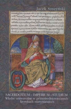 Sacerdotium - imperium - studium. Władze uniwersalne w późnośredniowiecznych kronikach martyniańskich