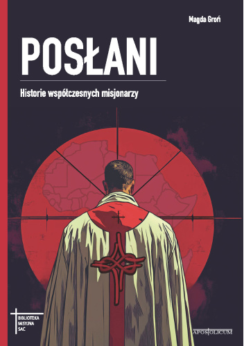 Posłani. Historie współczesnych misjonarzy