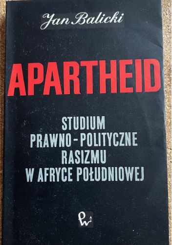Apartheid. Studium prawno-polityczne rasizmu w Afryce Południowej