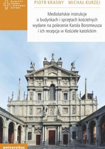 Mediolańskie instrukcje o budynkach i sprzętach kościelnych wydane na polecenie Karola Boromeusza i ich recepcja w Kościele katolickim