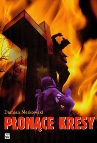 Płonące Kresy - Markowski Damian