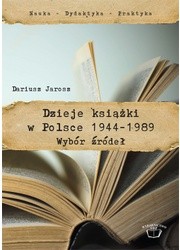 Dzieje książki w Polsce 1944-1989. Wybór źródeł