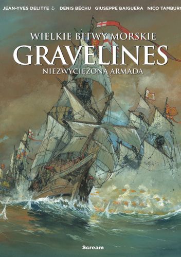 WIELKIE BITWY MORSKIE – GRAVELINES – NIEZWYCIĘŻONA ARMADA