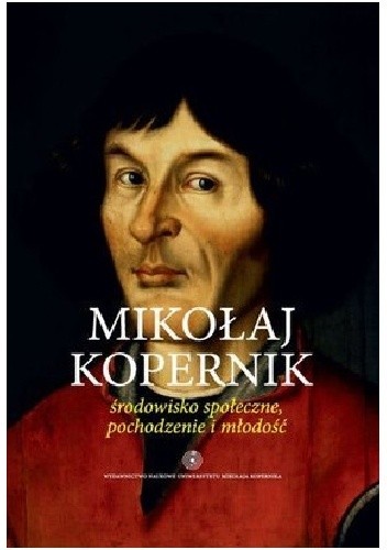 Mikołaj Kopernik. Środowisko społeczne, pochodzenie i młodość