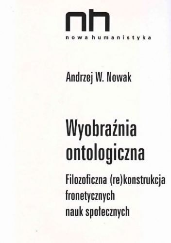 Wyobraźnia ontologiczna. Filozoficzna (re)konstrukcja fronetycznych nauk społecznych