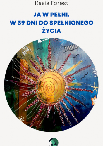 JA W PEŁNI: W 39 DNI DO SPEŁNIONEGO ŻYCIA