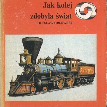 Jak kolej zdobyła świat