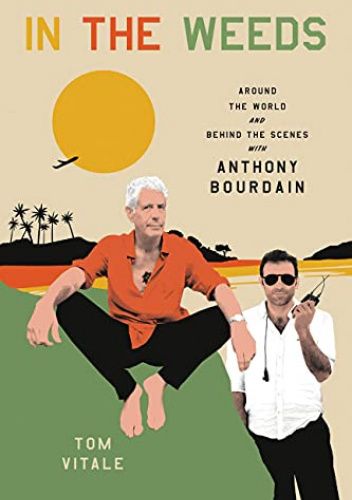 In the Weeds: Around the World and Behind the Scenes with Anthony Bourdain