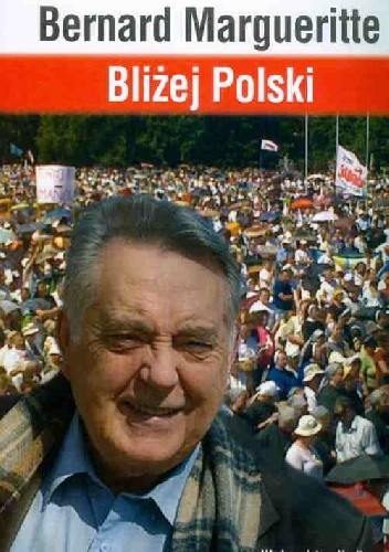 BLIŻEJ POLSKI. HISTORIA PRZEŻYWANA DZIEŃ PO DNIU PRZEZ ŚWIADKA WYDARZEŃ