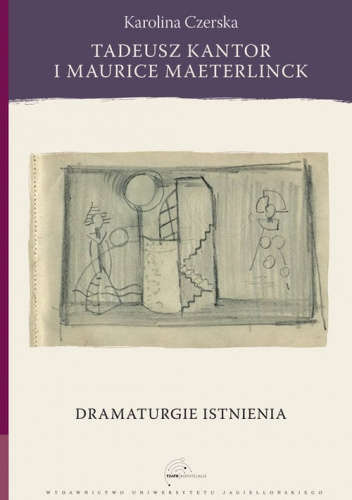 Tadeusz Kantor i Maurice Maeterlinck Dramaturgie istnienia