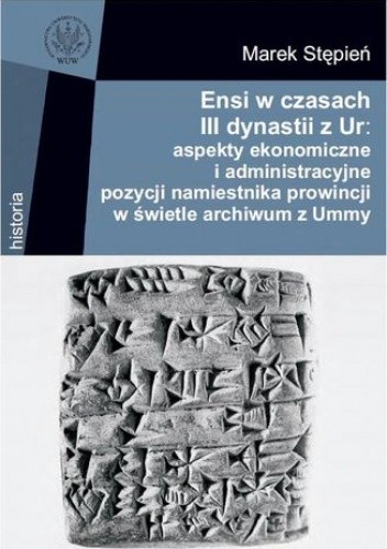 Ensi w czasach III dynastii z Ur: aspekty ekonomiczne i administracyjne pozycji namiestnika prowincji w świetle archiwum z Ummy