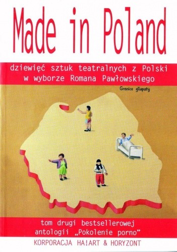 Made in Poland. Dziewięć sztuk teatralnych z Polski: tom drugi bestsellerowej antologii "Pokolenie porno" w wyborze Romana Pawłowskiego