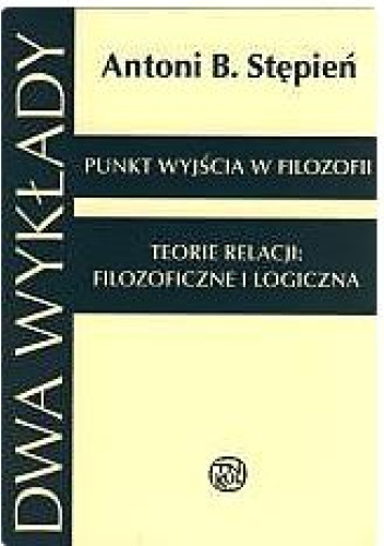 Dwa wykłady. Punkt wyjścia w filozofii; Teorie relacji: filozoficzne i logiczna