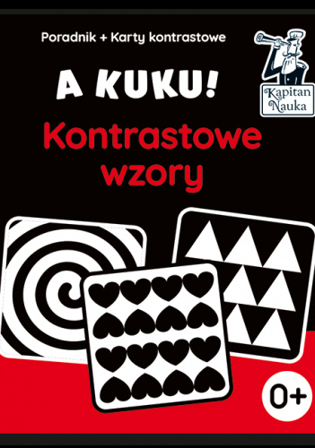 A kuku! Kontrastowe wzory. Poradnik + karty kontrastowe Karty z kontrastowymi wzorami dla dzieci od pierwszych dni życia