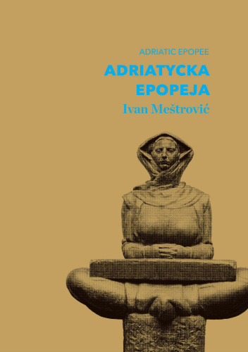 Adriatycka epopeja. Ivan Meštrović