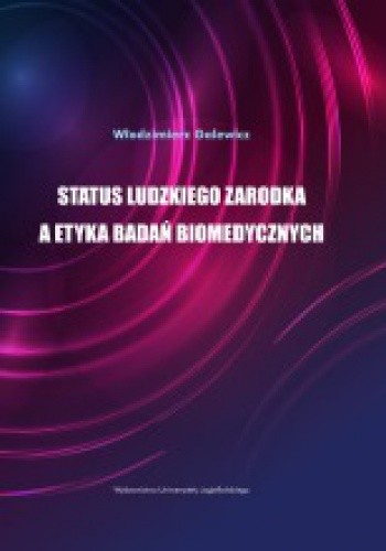 Status ludzkiego zarodka a etyka badań biomedycznych