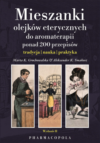 Mieszanki olejków eterycznych do aromaterapii. Ponad 200 przepisów: tradycja, nauka, praktyka