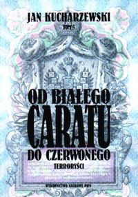 Od białego Caratu do Czerwonego. Tom 5.  Terroryści
