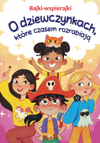 Bajki-wspierajki. O dziewczynkach, które czasem rozrabiają